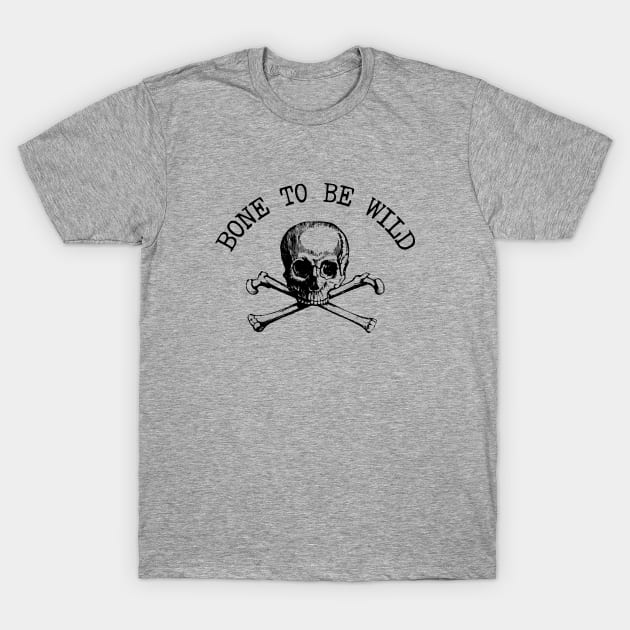 Born To Be Wild - Bone Pun, Gift For Orthopedic Surgeon T-Shirt by GasparArts